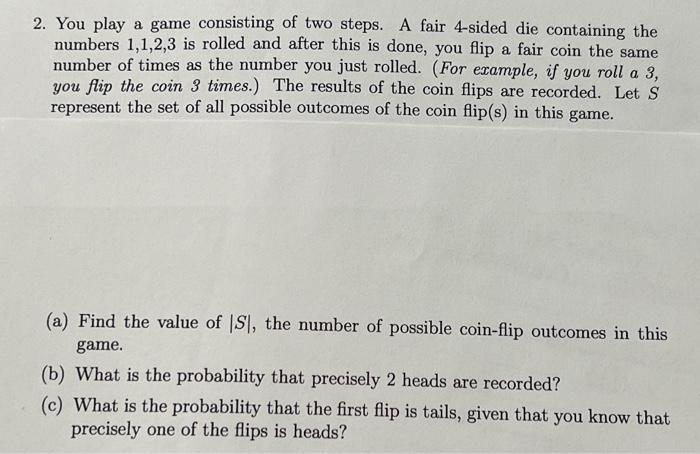 Solved 2. You play a game consisting of two steps. A fair | Chegg.com