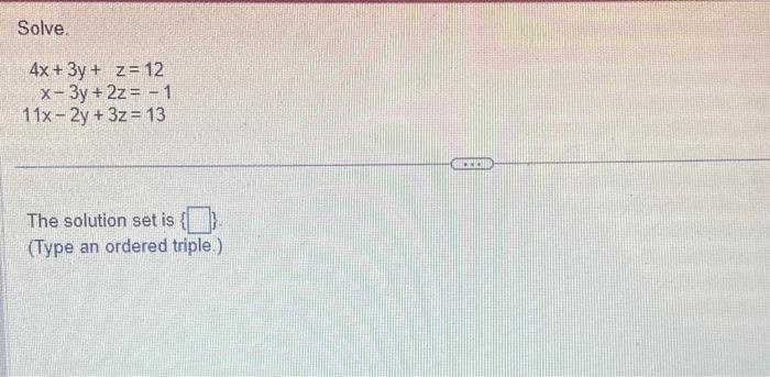 Solved Solve. 4x+3y+zx−3y+2z11x−2y+3z=12=−1=13 The solution | Chegg.com