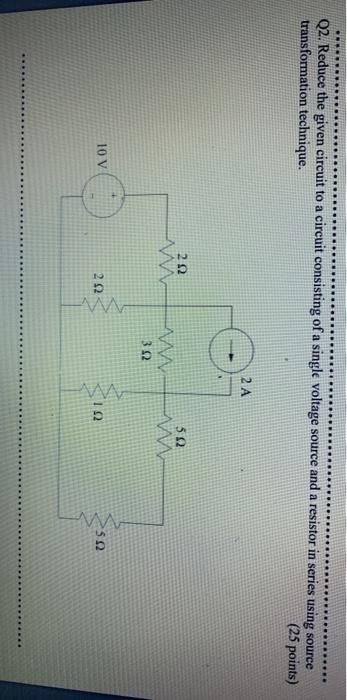 Solved Q2. Reduce the given circuit to a circuit consisting | Chegg.com