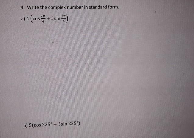Solved 4. Write the complex number in standard form. a) 4 | Chegg.com