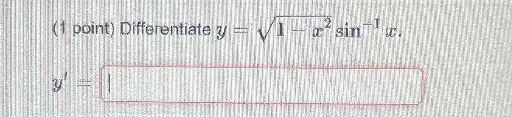 Solved (1 ﻿point) ﻿Differentiate y=1-x22sin-1x.y'= | Chegg.com