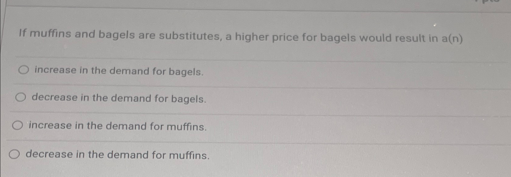 Solved If muffins and bagels are substitutes, a higher price