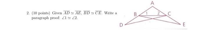 Solved 2. (10 points) Given AD≃AE,BD≃CE. Write a paragraph | Chegg.com