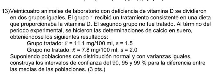 13) Veinticuatro animales de laboratorio con deficiencia de vitamina \( D \) se dividieron en dos grupos iguales. El grupo 1