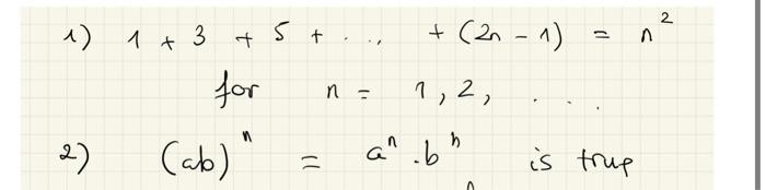 \( 1+3+5+\cdots+(2 n-1)=n^{2} \)
for \( n=1,2 \),
\( (a b)^{n}=a^{n} \cdot b^{n} \) is trup