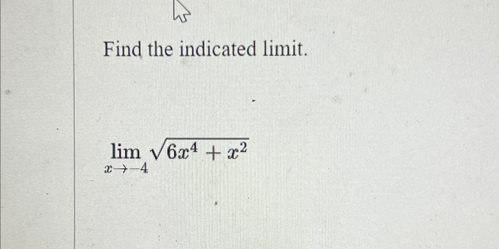 Solved Find The Indicated Limit Limx→ 46x4 X22