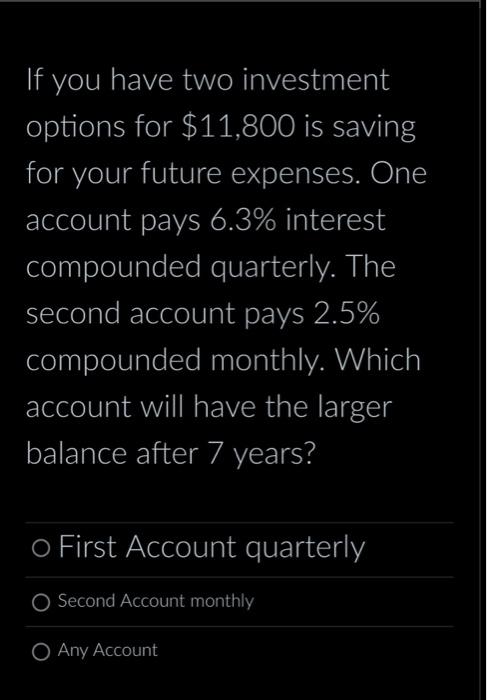 Solved If you have two investment options for $11,800 is | Chegg.com