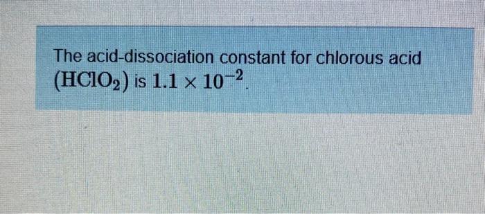 Solved The acid-dissociation constant for chlorous acid | Chegg.com