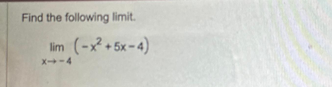 Solved Find the following limit.limx→-4(-x2+5x-4) | Chegg.com