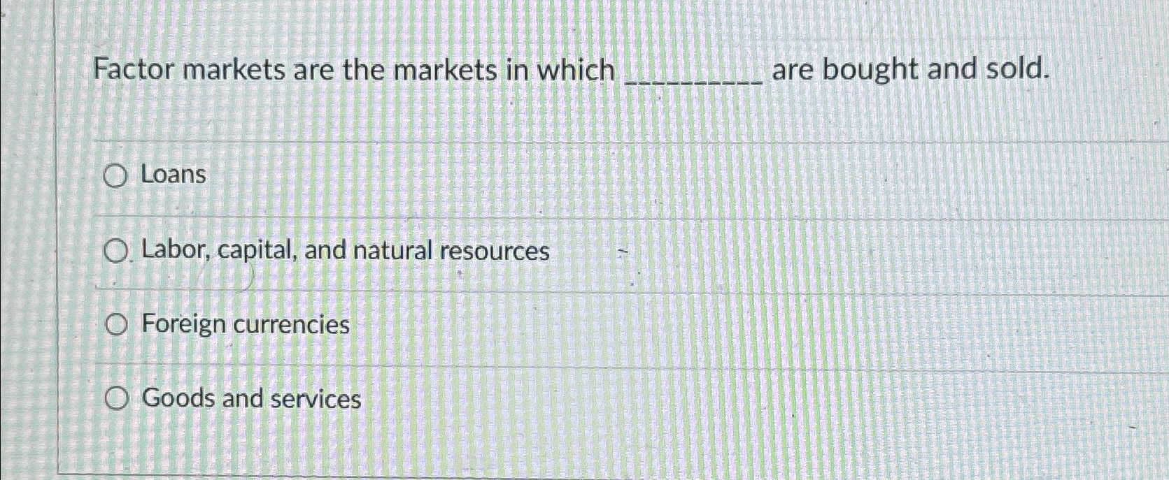 Solved Factor markets are the markets in which ﻿are bought | Chegg.com