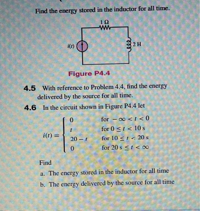 Find the energy stored in the inductor for all time.
Figure P4.4
4.5 With reference to Problem 4.4, find the energy delivered