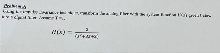 Solved Problem 3: Using the impulse invariance technique, | Chegg.com