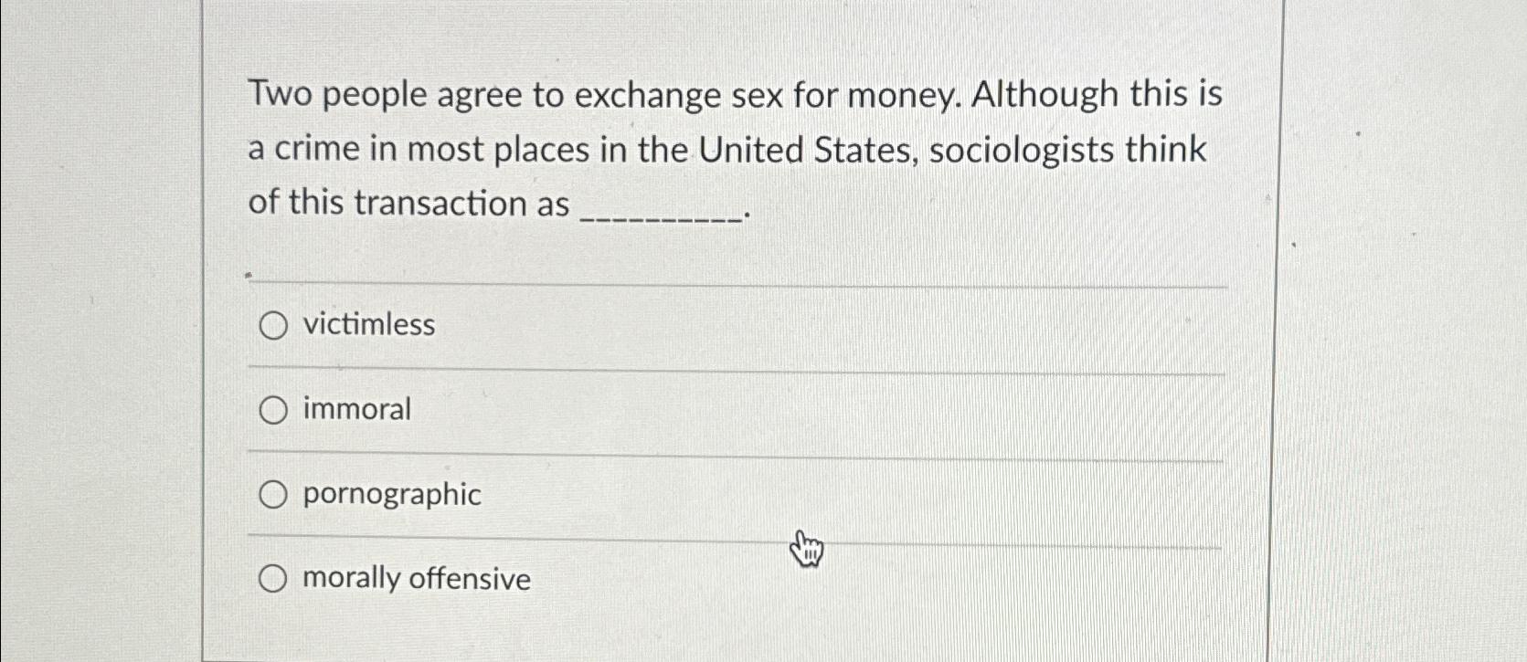 Solved Two people agree to exchange sex for money. Although | Chegg.com