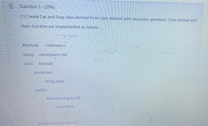 Solved 6 Question 3: (20%) (1) Create Cat and Dog class | Chegg.com