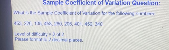 Solved Sample Coefficient of Variation Question: What is the | Chegg.com