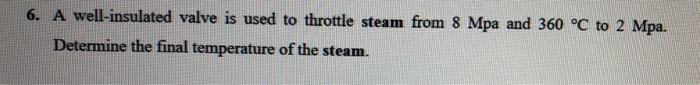 Solved 6. A well-insulated valve is used to throttle steam | Chegg.com