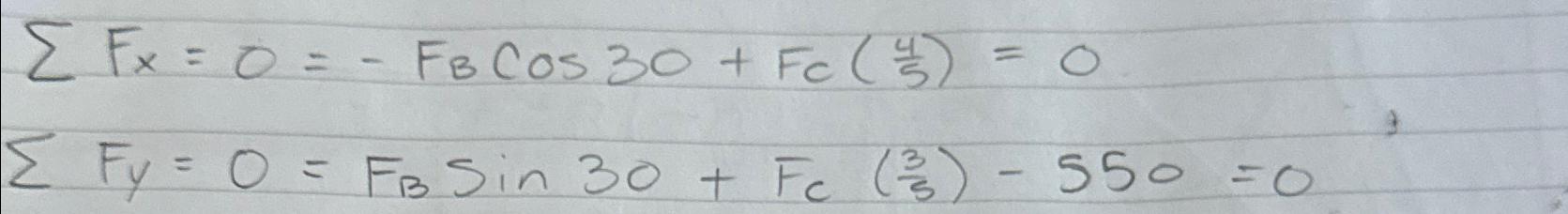 Solved ∑??Fx=0=-FBcos30+FC(45)=0∑??Fy=0=FBsin30+FC(35)-550=0 | Chegg.com