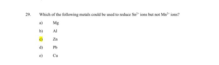 Solved 29. Which of the following metals could be used to | Chegg.com