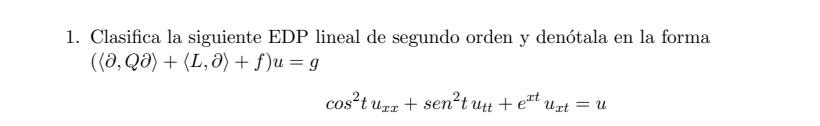 1. Clasifica la siguiente EDP lineal de segundo orden y denótala en la forma ((a, Qa) + (L, a) + f)u = g cos²turz + sen²tutt