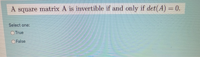 Solved A Square Matrix A Is Invertible If And Only If Deta 2857