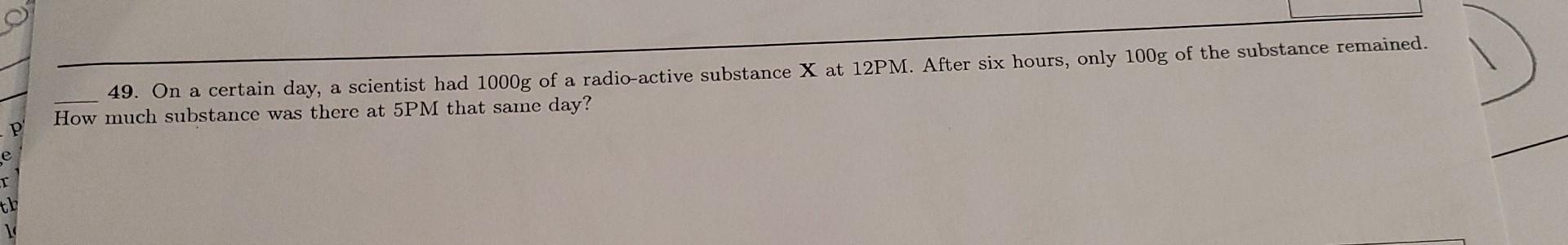 Solved 49. On a certain day, a scientist had 1000 g of a | Chegg.com