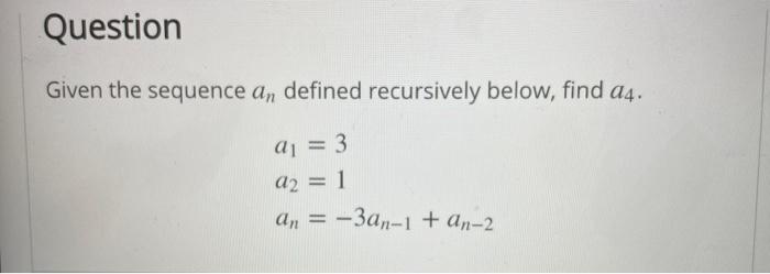 Solved Question Given The Sequence An Defined Recursively | Chegg.com