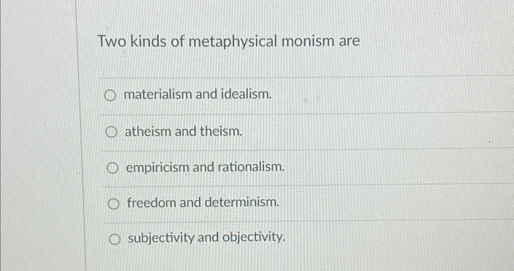 Solved Two kinds of metaphysical monism arematerialism and