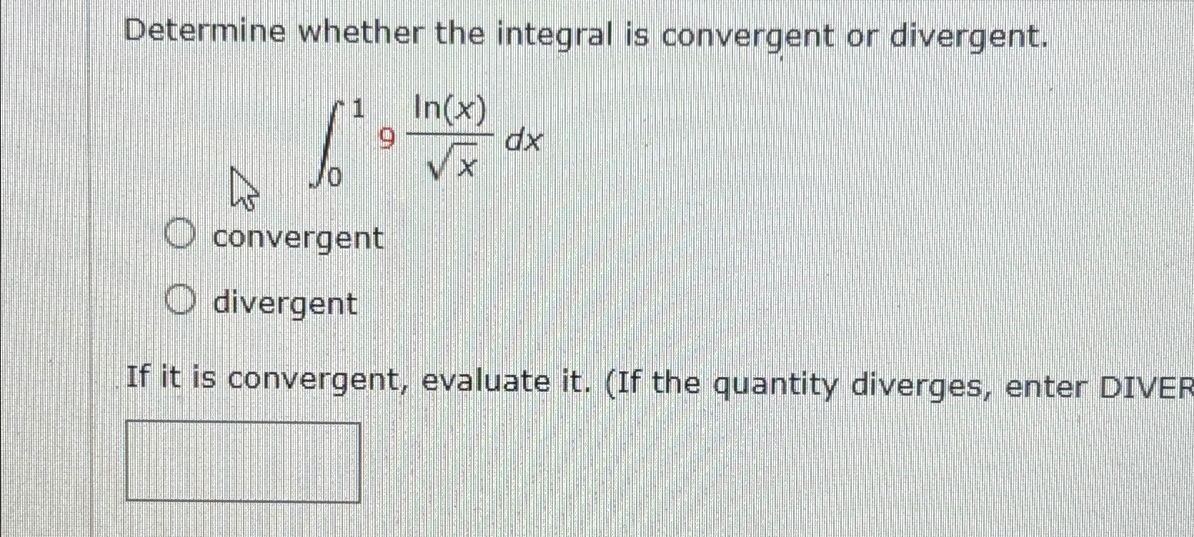 Solved Determine whether the integral is convergent or | Chegg.com