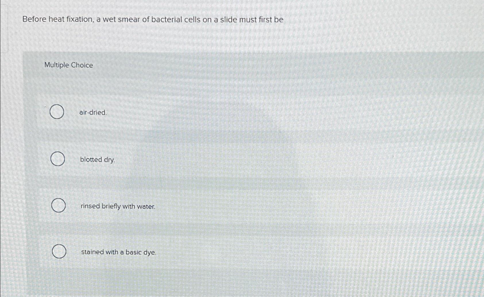 Solved Before heat fixation, a wet smear of bacterial cells