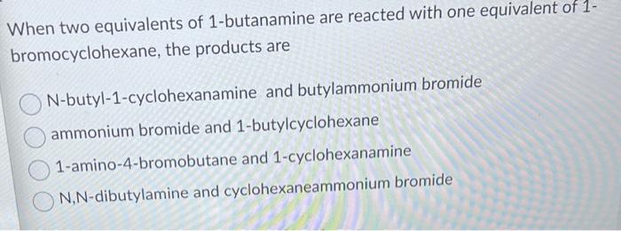 Solved When two equivalents of 1 -butanamine are reacted | Chegg.com