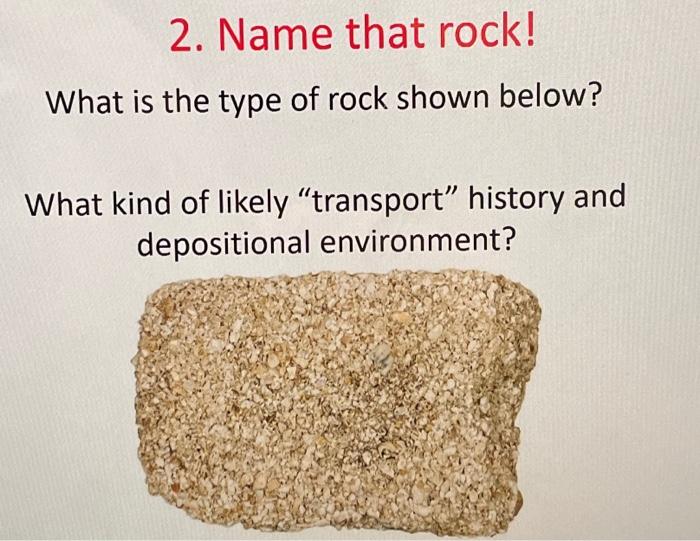 Solved 2. Name that rock! What is the type of rock shown | Chegg.com