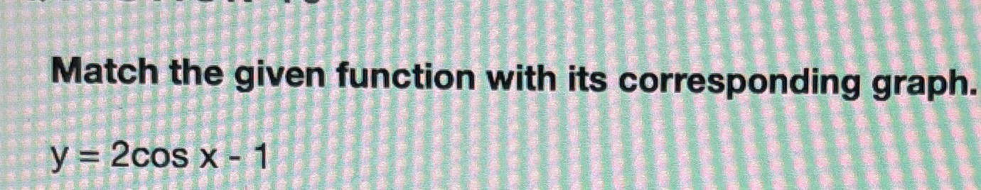 Solved Match the given function with its corresponding | Chegg.com