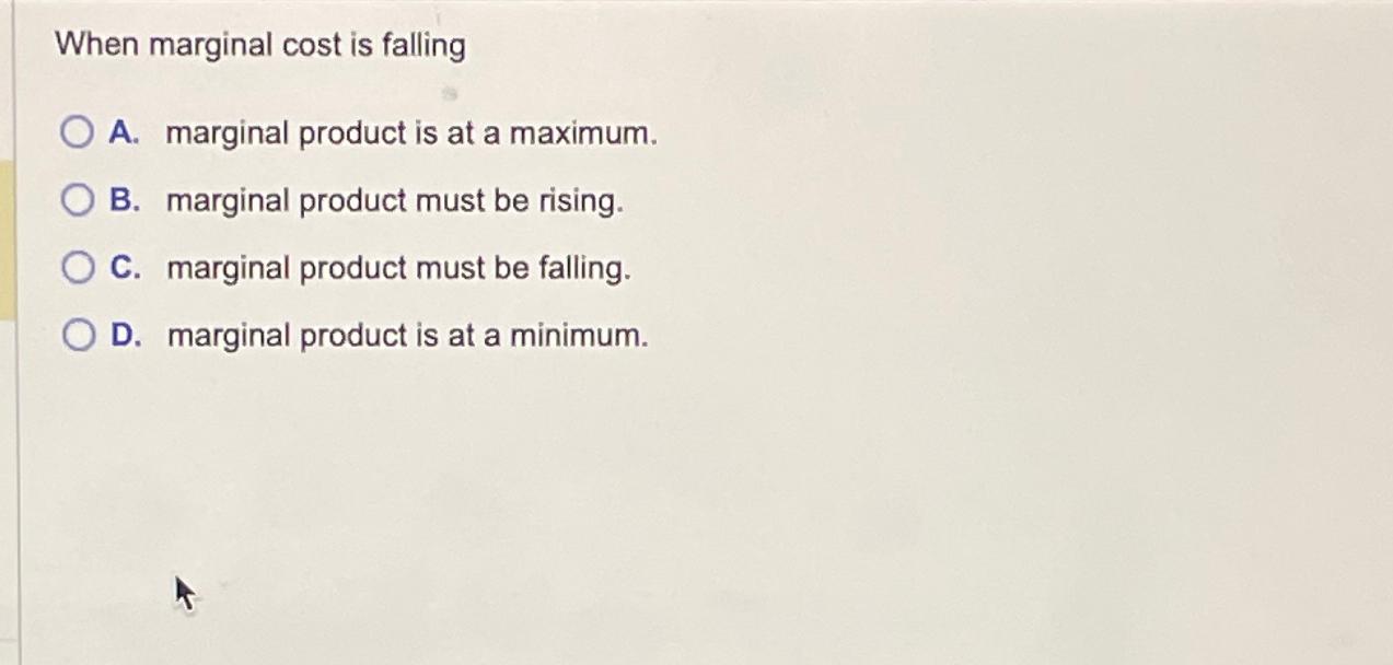 Solved When marginal cost is fallingA. ﻿marginal product is | Chegg.com