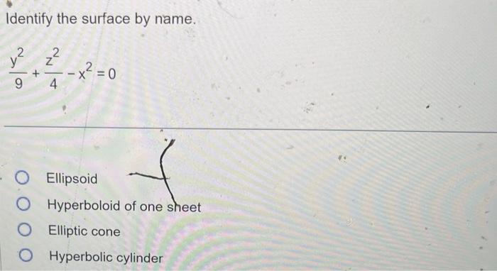 Identify the surface by name.
\[
\frac{y^{2}}{9}+\frac{z^{2}}{4}-x^{2}=0
\]
Ellipsoid
Hyperboloid of one sheet
Elliptic cone
