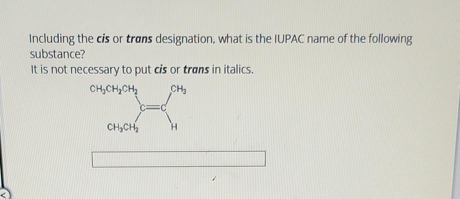 Solved Including the cis or trans designation, what is the | Chegg.com