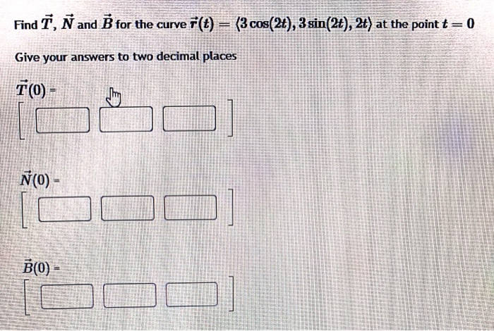 Solved Find T N And B For The Curve F T 3 Cos 2t 3 Chegg Com