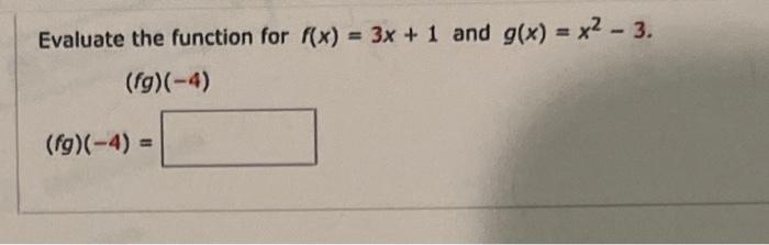 Solved Evaluate the function for f(x)=3x+1 and g(x)=x2−3 | Chegg.com