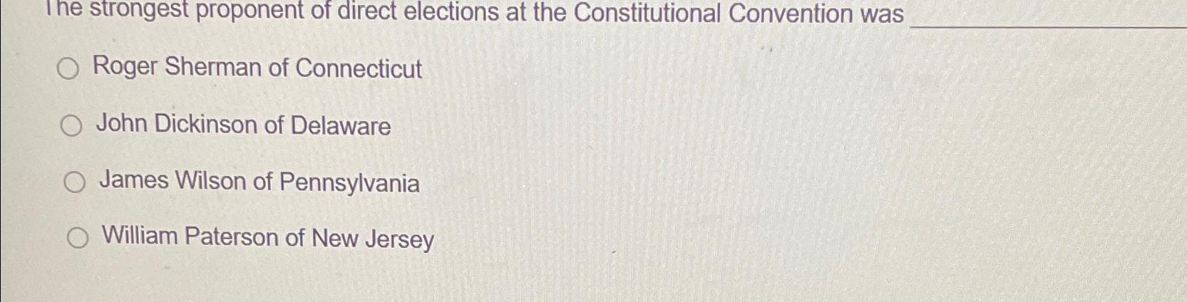 Solved The strongest proponent of direct elections at the | Chegg.com