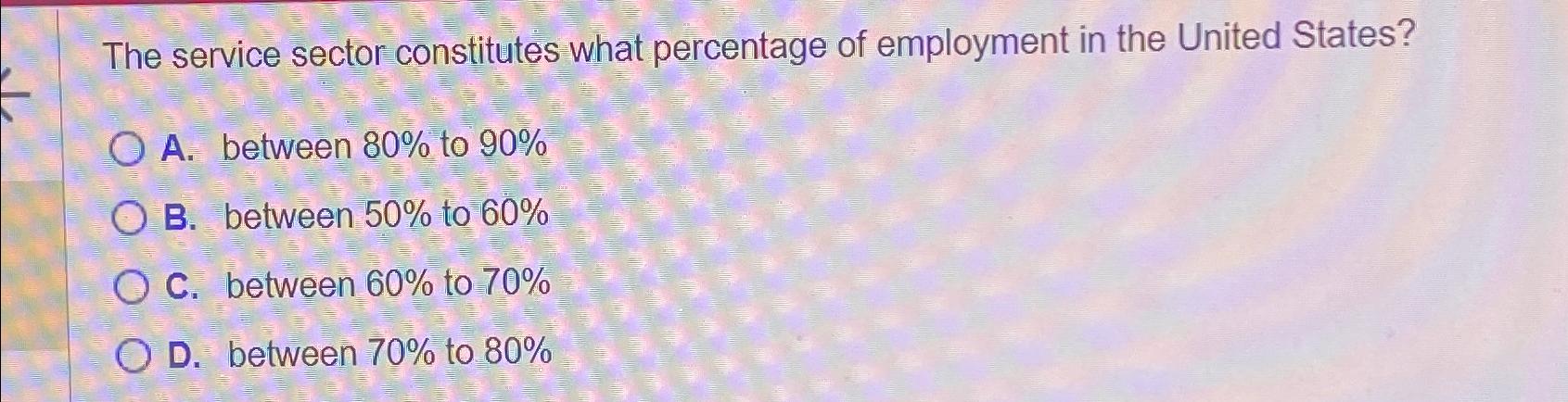 Solved The service sector constitutes what percentage of | Chegg.com