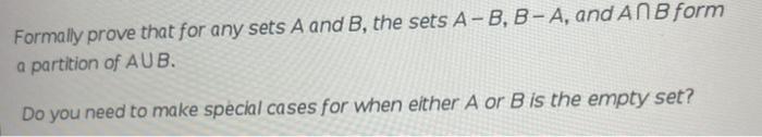 Solved Formally prove that for any sets A and B, the sets | Chegg.com