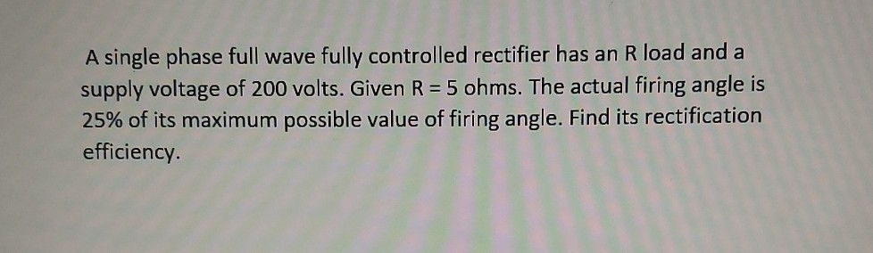 Solved A single phase full wave fully controlled rectifier | Chegg.com