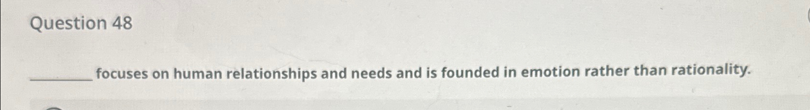 Solved Question 48focuses on human relationships and needs | Chegg.com