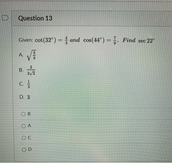 Solved Question 13 Given: cot(32°) = and cos(44°) = 7. Find | Chegg.com