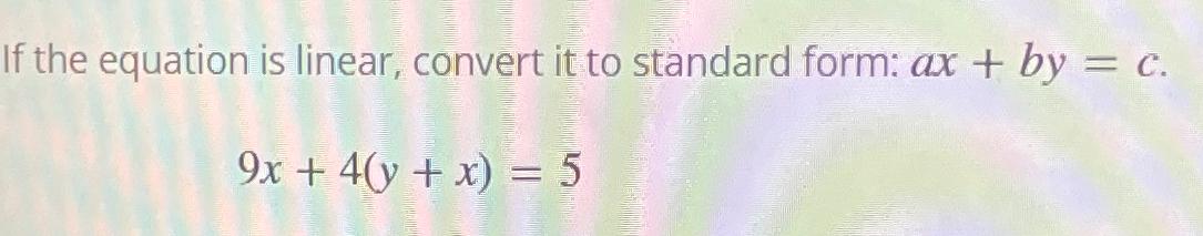 Solved If the equation is linear, convert it to standard | Chegg.com
