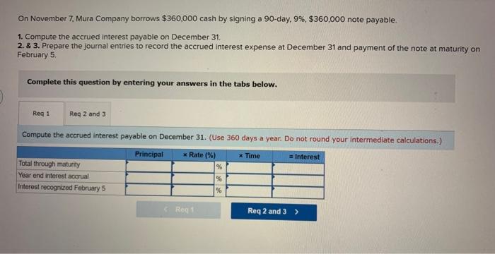 Solved On November 7, Mura Company borrows $360,000 cash by | Chegg.com