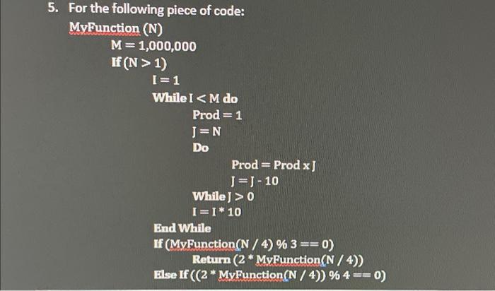 Solved 5. For the following piece of code: Mybunction (N) | Chegg.com