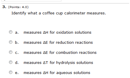 Solved: Identify What A Coffee Cup Calorimeter Measures Me... | Chegg.com