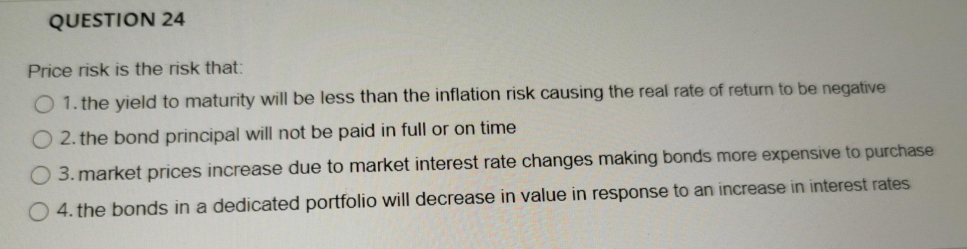Solved QUESTION 24 Price risk is the risk that: O 1. the | Chegg.com