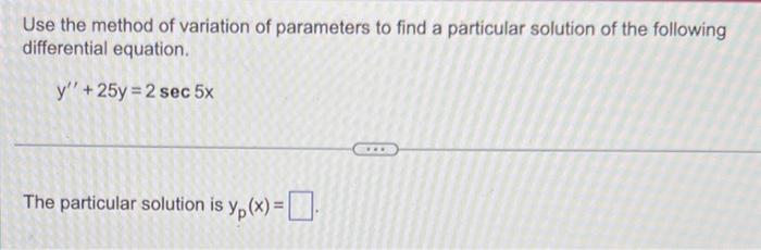 Solved Use the method of variation of parameters to find a | Chegg.com