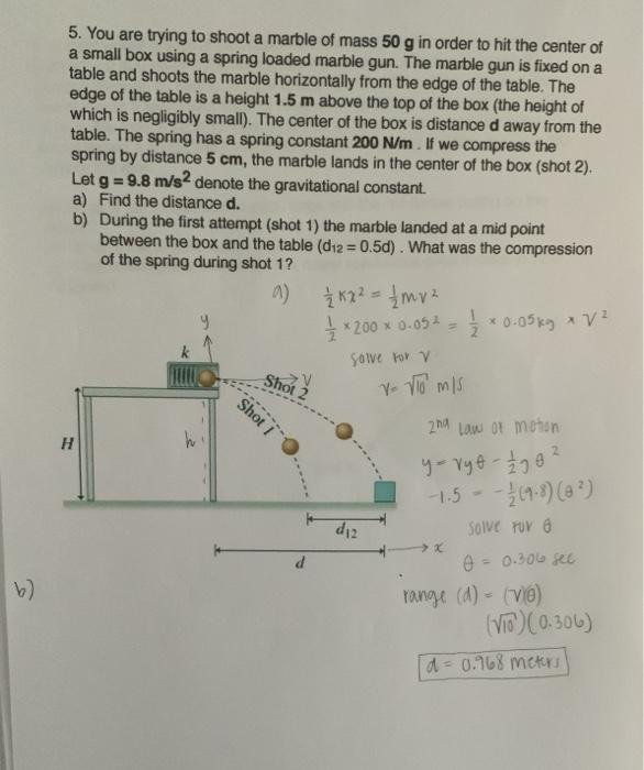 Solved 5. You are trying to shoot a marble of mass 50 g in | Chegg.com
